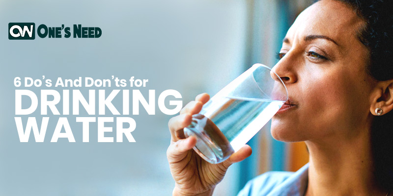 6 Do’s And Don’ts for Drinking Water